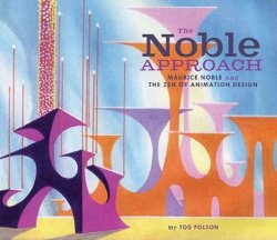 The Noble Approach : Maurice Noble and the ZEN of Animation Design