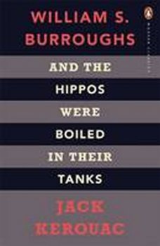 And the Hippos Were Boiled in Their Tanks: The Inspiration for Kill Your Darlings (Penguin Modern Classics)