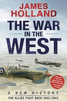 The War in the West: A New History :  The Allies Fight Back 1941-43