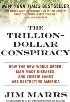 The Trillion-Dollar Conspiracy : How the New World Order, Man-Made Diseases, and Zombie Banks Are Destroying America