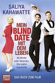 Mein Blind Date mit dem Leben: Als Blinder unter Sehenden. Eine wahre Geschichte