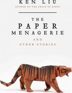 The Paper Menagerie and Other Stories