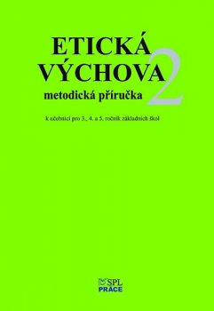 Etická výchova 2 - Metodické pokyny a rozšiřující náměty her pro 3., 4. a 5. roč.