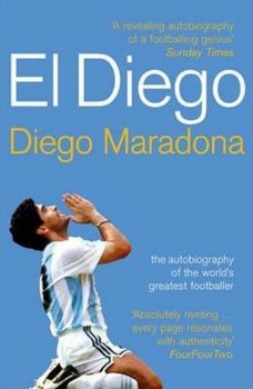 El Diego : The Autobiography of the World´s Greatest Footballer