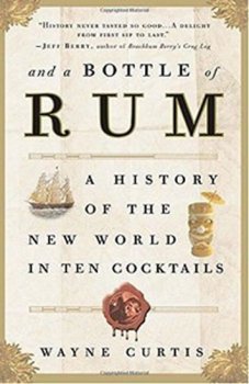 And a Bottle of Rum: A History of the New World in Ten Cocktails