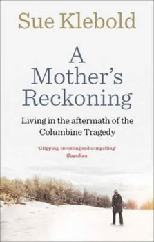 A Mother´s Reckoning : Living in the Aftermath of the Columbine Tragedy