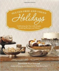 Gluten-free and Vegan Holidays : Celebrating the Year with Simple, Satisfying Recipes and Menus