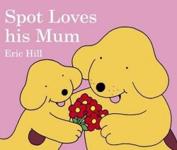 Spot Loves His Mum