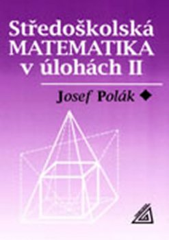 STŘEDOŠKOLSKÁ MATEMATIKA V ÚLOHÁCH II