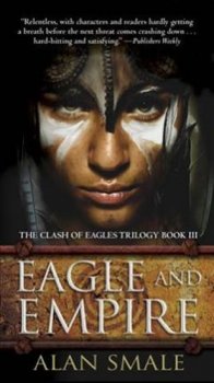 Eagle and Empire : The Clash of Eagles Trilogy Book III