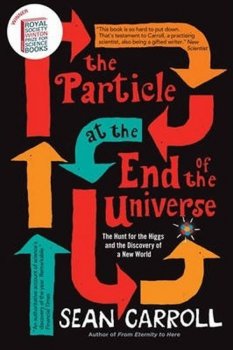 The Particle at the End of the Universe : The Hunt for the Higgs and the Discovery of a New World