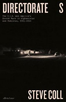 Directorate S : The C.I.A. and America´s Secret Wars in Afghanistan and Pakistan, 2001-2016