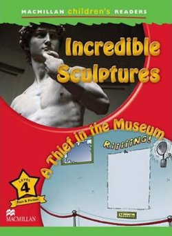 Incredible Sculptures / A Thief in the Museum/Macmillan Children´s Readers Level 4 