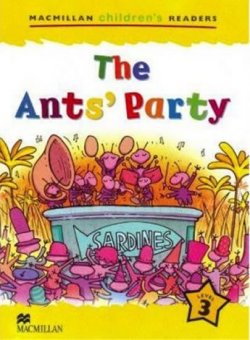 Macmillan Children´s Readers Level 3: The Ant´s Party