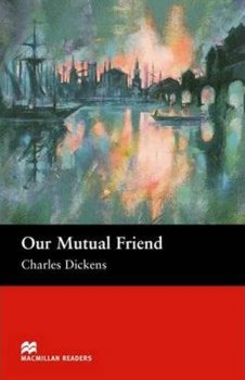Macmillan Readers Upper-Intermediate: Our Mutual Friend