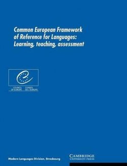 Common European Framework of Reference for Languages : Learning, Teaching, Assessment