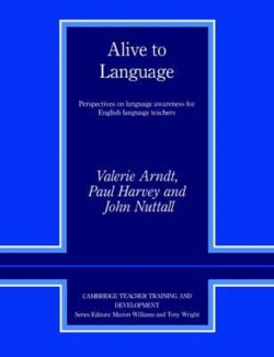 Alive to Language : Perspectives on Language Awareness for English Language Teachers