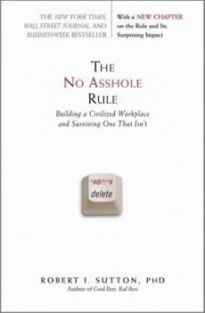 The No Asshole Rule : Building a Civilized Workplace and Surviving One That Isn´t