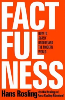 Factfulness : Ten Reasons We´re Wrong About the World - and Why Things Are Better Than You Think