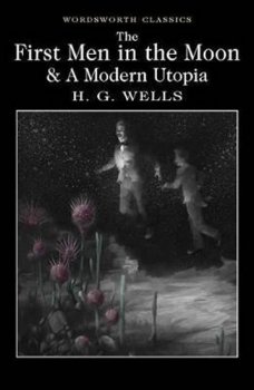 The First Men in the Moon and A Modern Utopia
