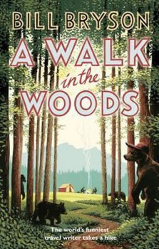 A Walk In The Woods: The World´s Funniest Travel Writer Takes a Hike