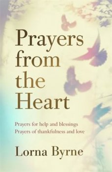 Prayers from the Heart : Prayers for help and blessings, prayers of thankfulness and love