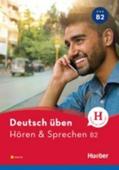 deutsch üben: Hören + Sprechen B2 2017