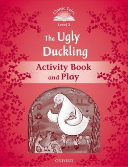 Classic Tales Second Edition: Level 2: The Ugly Duckling Activity Book & Play : Level 2: The Ugly Duckling Activity Book & Play