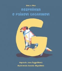 Ema a Max Rozprávka o psíkovi Gagarinovi