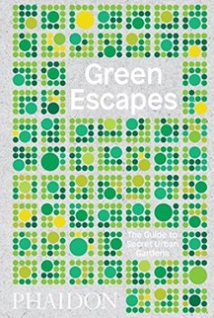 Green Escapes The Guide to Secret Urban Gardens