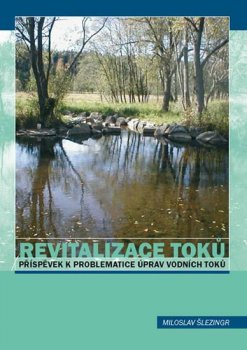 Revitalizace toků Příspěvek k úpravě vodních toků