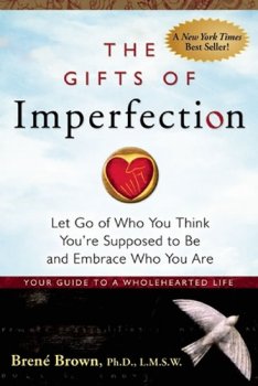 The Gifts Of Imperfection: Let Go of Who You Think You´re Supposed to Be and Embrace Who You Are