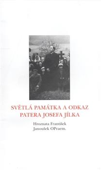 Světlá památka a odkaz patera Josefa Jílka