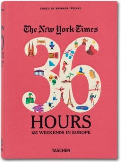 The New York Times 36 Hours, 125 Weekends in Europe