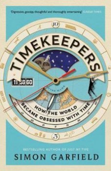Timekeepers How the World Became Obsessed with Time