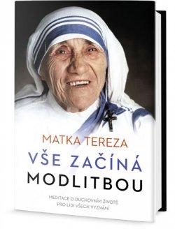 Vše začíná modlitbou - Meditace o duchovním životě pro lidi všech vyznání