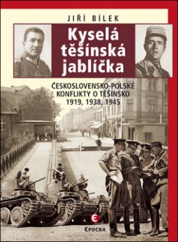 Kyselá těšínská jablíčka - Československo-polské konflikty o Těšínsko 1919, 1938, 1945