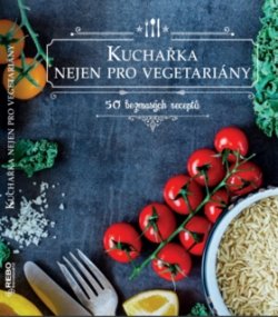 Kuchařka nejen pro vegetariány - 50 bezmasých receptů