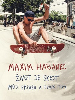 Maxim Habanec: Život je skejt