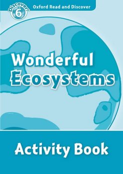 Wonderful Ecosystems Activity Book:Oxford Read and Discover: Level 6