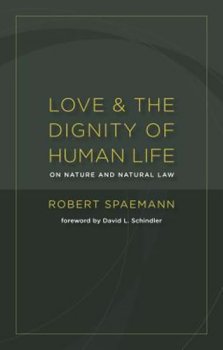 Love and the Dignity of Human Life: On Nature and the Natural Law