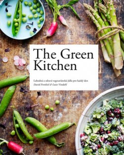 The Green Kitchen: Lahodná a zdravá vegetariánská jídla pro každý den