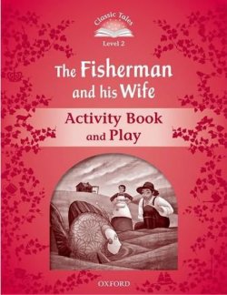 Classic Tales 2 2e: The Fisherman and His Wife Acivity Book and Play