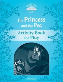 Classic Tales 1 2e: The Princess and the Pea Activity Book and Play