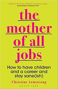 Mother of All Jobs : How to Have Children and Career