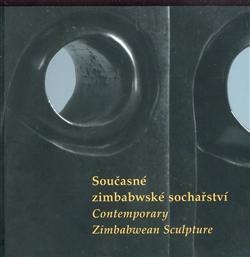 Současné zimbabwské sochařství/ Contemporary Zimbabwean Sculpture