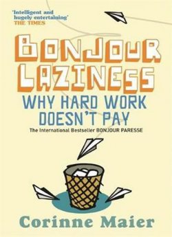 Bonjour Laziness : Why Hard Work Doesn´t Pay