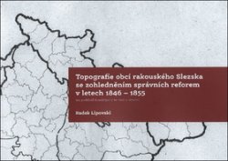 Topografie obcí rakouského Slezska se zohledněním správních reforem