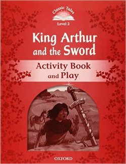 King Arthur and the Sword Activity Book and Play: Level 2/Classic Tales
