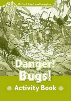 Oxford Read and Imagine 3: Danger Bugs Activity Book